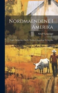 Nordmaendene i Amerika: Nogle optegnelser om de Norskes udvandring til Amerika