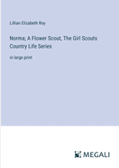 Norma; A Flower Scout, The Girl Scouts Country Life Series: in large print