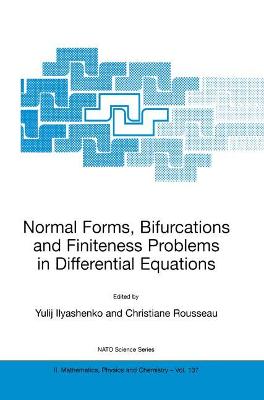 Normal Forms, Bifurcations and Finiteness Problems in Differential Equations - Ilyashenko, Yulij (Editor), and Sabidussi, Gert, and Rousseau, Christiane (Editor)