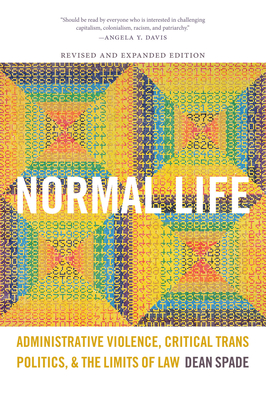 Normal Life: Administrative Violence, Critical Trans Politics, and the Limits of Law - Spade, Dean