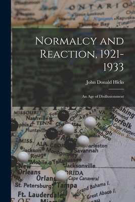 Normalcy and Reaction, 1921-1933: an Age of Disillusionment - Hicks, John Donald 1890-