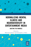 Normalizing Mental Illness and Neurodiversity in Entertainment Media: Quieting the Madness