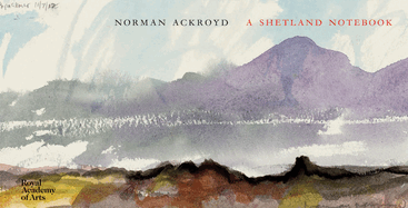 Norman Ackroyd: A Shetland Notebook