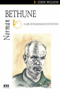 Norman Bethune: A Life of Passionate Conviction