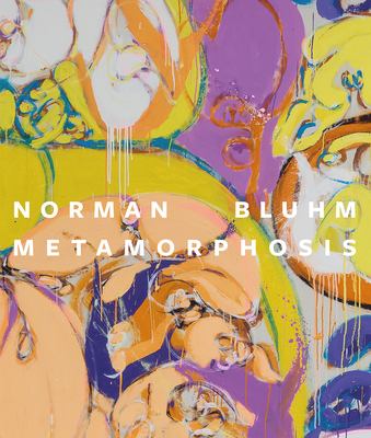 Norman Bluhm: Metamorphosis - Bloom, Tricia Laughlin, and Grimm, Jay