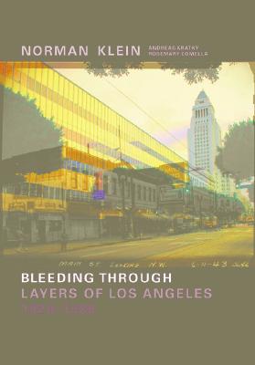 Norman Klein: Bleeding Through: Layers of Los Angeles, 1920-1986 - Comella, Rosemary (Text by), and Kratky, Andreas (Text by), and Klein, Norman (Text by)