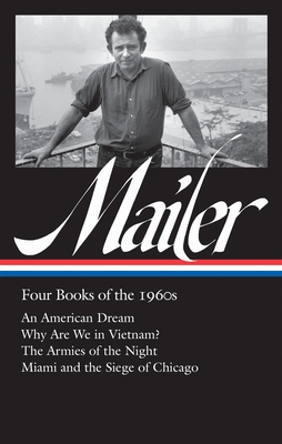 Norman Mailer: Four Books of the 1960s (Loa #305): An American Dream / Why Are We in Vietnam? / The Armies of the Night / Miami and the Siege of Chicago - Mailer, Norman, and Lennon, J Michael (Editor)