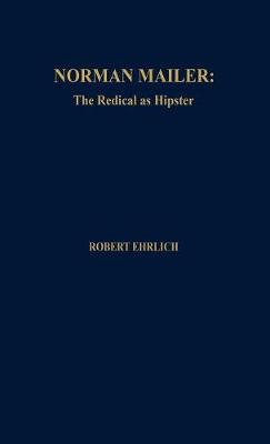 Norman Mailer: The Radical as Hipster - Ehrlich, Robert