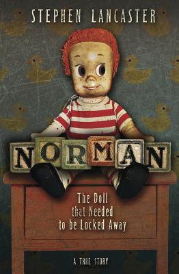 Norman: The Doll That Needed to Be Locked Away - Lancaster, Stephen