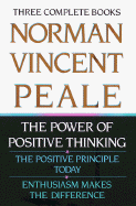 Norman Vincent Peale: Three Complete Books: The Power of Positive Thinking; The Positive Principle Today; Enthusiasm Makes the Difference