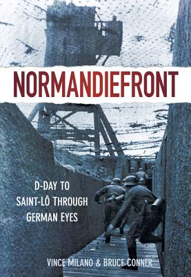 Normandiefront: D-Day to St L Through German Eyes - Milano, Vince, and Conner, Bruce
