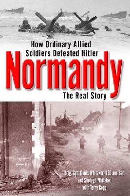 Normandy: The Real Story - Whitaker, Shelagh, and Whitaker, Dennis, and Copp, Terry