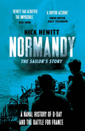 Normandy: the Sailors' Story: A Naval History of D-Day and the Battle for France