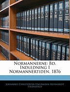 Normannerne: Bd. Indledning I Normannertiden. 1876