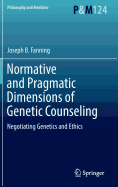 Normative and Pragmatic Dimensions of Genetic Counseling: Negotiating Genetics and Ethics