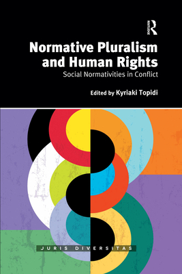 Normative Pluralism and Human Rights: Social Normativities in Conflict - Topidi, Kyriaki (Editor)