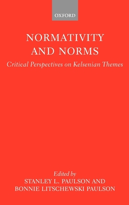 Normativity and Norms: Critical Perspectives on Kelsenian Themes - Paulson, Stanley L (Editor), and Litschewski-Paulson, Bonnie (Editor)