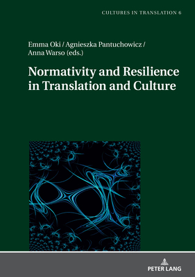 Normativity and Resilience in Translation and Culture - Pantuchowicz, Agnieszka (Editor), and Warso, Anna (Editor), and Oki, Emma (Editor)