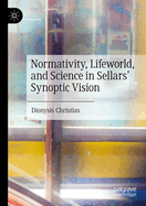 Normativity, Lifeworld, and Science in Sellars' Synoptic Vision