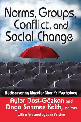 Norms, Groups, Conflict, and Social Change: Rediscovering Muzafer Sherif's Psychology - Dost-Gozkan, Ayfer