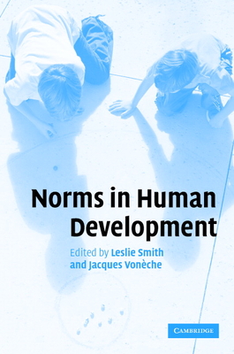 Norms in Human Development - Smith, Leslie, Professor, PhD (Editor), and Voneche, Jacques (Editor), and Von Che, Jacques (Editor)