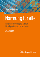 Normung F?r Alle: Eine Einf?hrung Plus Ce F?r Druckger?te Und Maschinen