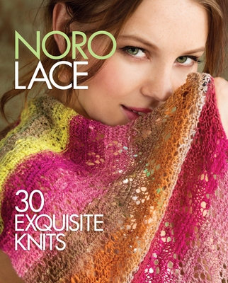 Noro Lace: 30 Exquisite Knits - Sixth&spring Books (Editor)