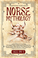 Norse Mythology All-in-1: The Complete Guide to Origins, Legends and Rituals from Norse and Viking Folklore.Discover Norse Paganism, Gods and Goddesses, Spells and the Meanings of Elder Futhark Runes.