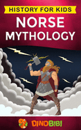 Norse Mythology: History for kids: A captivating guide to Norse folklore including Fairy Tales, Legends, Sagas and Myths of the Norse Gods and Heroes
