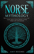 Norse Mythology: Learn about Viking History, Myths, Norse Gods, and Legends