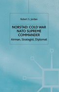 Norstad: Cold-War Supreme Commander: Airman, Strategist, Diplomat