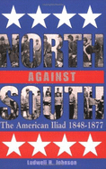 North Against South: The American Iliad, 1848-1877