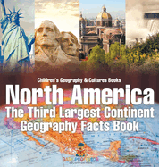 North America: The Third Largest Continent - Geography Facts Book Children's Geography & Culture Books