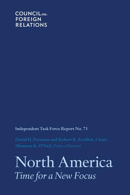 North America: Time for a New Focus - Petraeus, David H, and Zoellick, Robert B, and Shannon, O'Neil K
