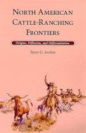 North American Cattle-Ranching Frontiers: Origins, Diffusion, and Differentiation - Jordan, Terry G, Professor