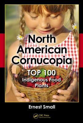 North American Cornucopia: Top 100 Indigenous Food Plants - Small, Ernest