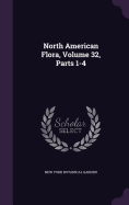 North American Flora, Volume 32, Parts 1-4