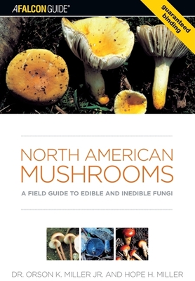 North American Mushrooms: A Field Guide to Edible and Inedible Fungi - Miller, Orson, and Miller, Hope