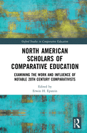 North American Scholars of Comparative Education: Examining the Work and Influence of Notable 20th Century Comparativists