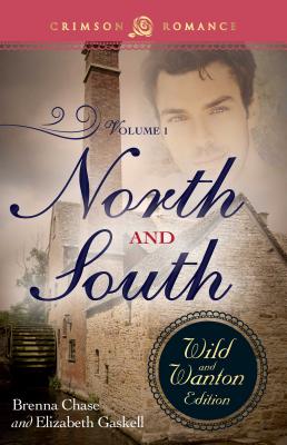 North and South: The Wild and Wanton Edition, Volume 1 - Chase, Brenna, and Gaskell, Elizabeth