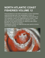 North Atlantic Coast Fisheries. Proceedings in the North Atlantic Coast Fisheries Arbitration Before the Permanent Court of Arbitration at the