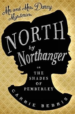 North By Northanger: Or, The Shades of Pemberley - Bebris, Carrie