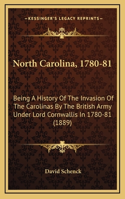 North Carolina, 1780-81: Being A History Of The Invasion Of The Carolinas By The British Army Under Lord Cornwallis In 1780-81 (1889) - Schenck, David