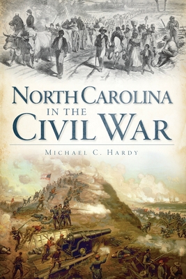North Carolina in the Civil War - Hardy, Michael C