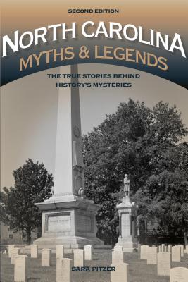 North Carolina Myths and Legends: The True Stories behind History's Mysteries - Pitzer, Sara