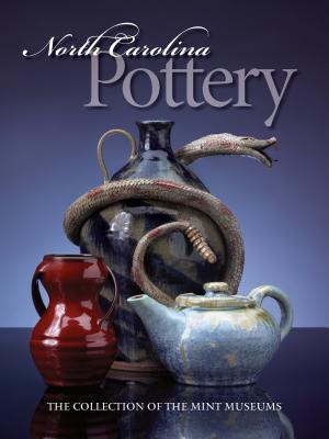North Carolina Pottery: The Collection of the Mint Museums - Perry, Barbara Stone (Editor)