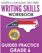 North Carolina Test Prep Writing Skills Workbook Guided Practice Grade 6: Develops the Writing Skills in North Carolina's English Language Arts Standards