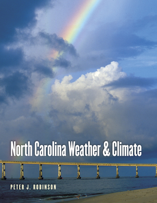 North Carolina Weather and Climate - Robinson, Peter J, and Fishel, Greg (Foreword by)