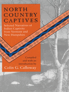 North Country Captives: Selected Narratives of Indian Captivity from Vermont and New Hampshire