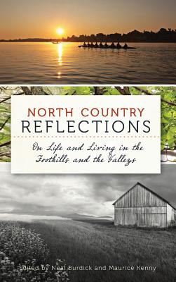 North Country Reflections: On Life and Living in the Foothills and the Valleys - Burdick, Neal (Editor), and Kenny, Maurice (Editor)